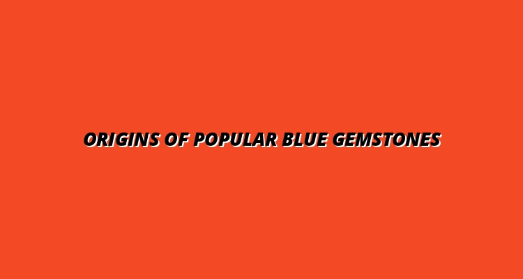 Origins of Popular Blue Gemstones